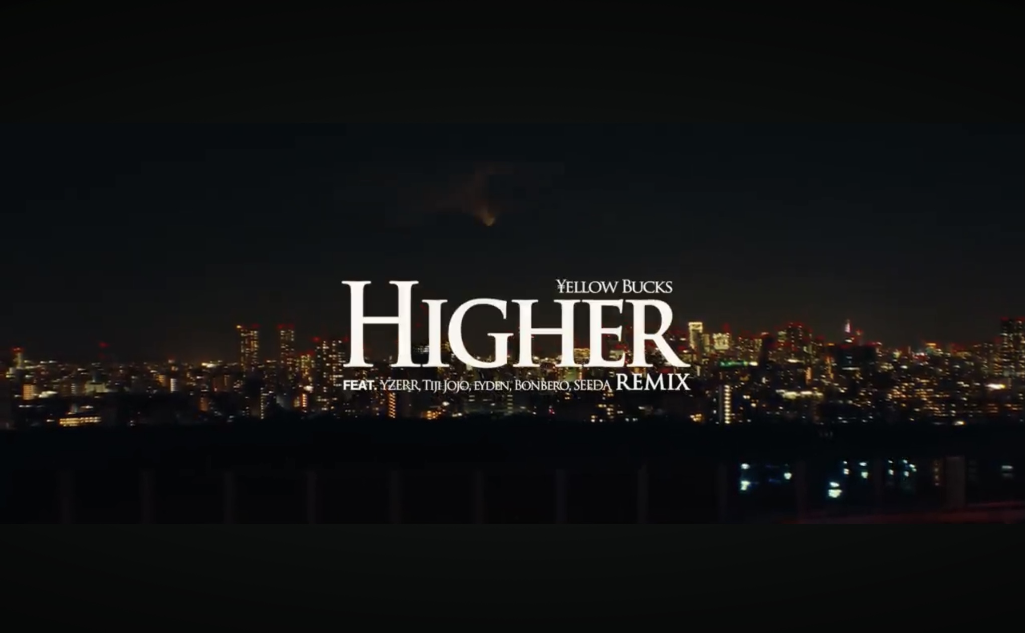 ¥ellow Bucks -Higher Remix (feat. YZERR, Tiji Jojo, eyden, Bonbero, SEEDA)